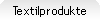 Textilprodukte